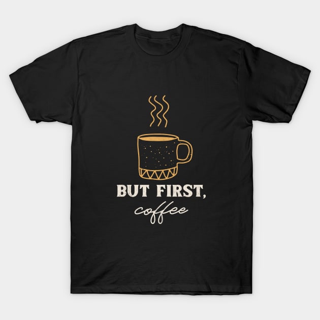 But First, Coffee Coffee T-Shirt by Lamount Tees